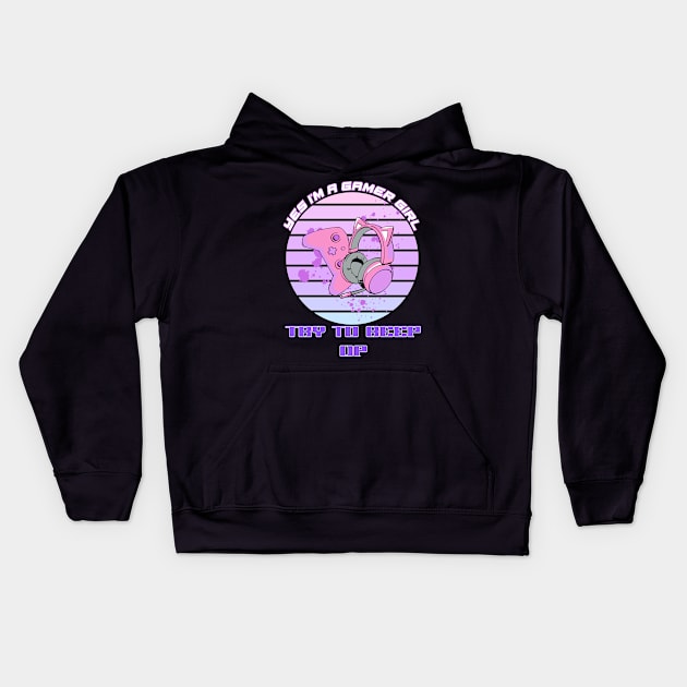 Yes, I'm A Gamer Girl Try To Keep Up Kids Hoodie by DesingHeven